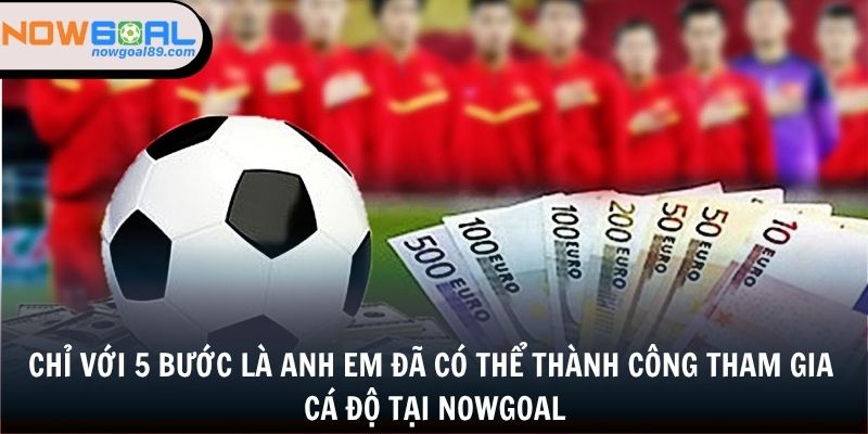 Chỉ với 5 bước là anh em đã có thể thành công tham gia cá độ tại nowgoal