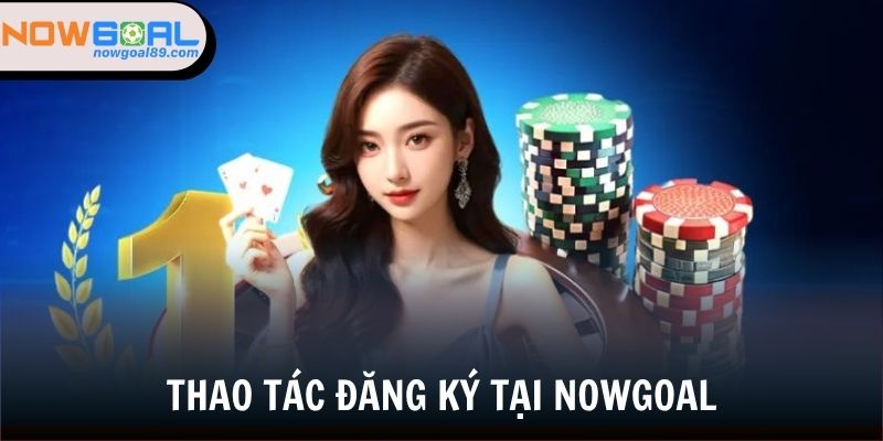 Đăng ký Nowgoal - Chinh Phục Thế Giới Game Online Với 3 Bước 1 Quy trình đăng ký Nowgoal với 3 bước cơ bản cho người chơi