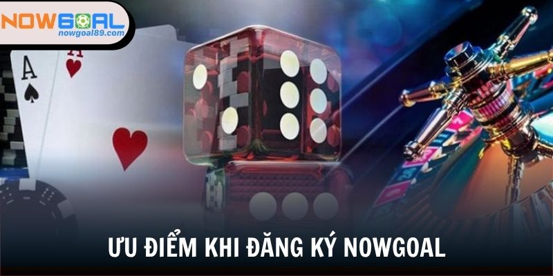 Đăng ký Nowgoal - Chinh Phục Thế Giới Game Online Với 3 Bước 3 Những ưu điểm hấp dẫn khi tạo tài khoản cá cược tại Nowgoal
