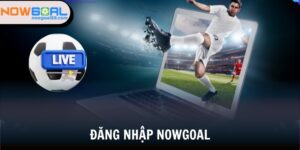 đăng nhập Nowgoal