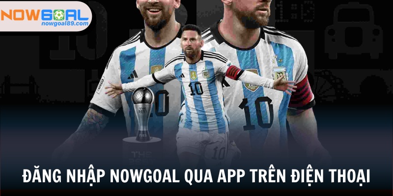 Đăng Nhập Nowgoal - Cách Đăng Nhập Chi Tiết Cho Tân Binh 2 Đăng nhập nhà cái nhanh chóng qua ứng dụng điện thoại