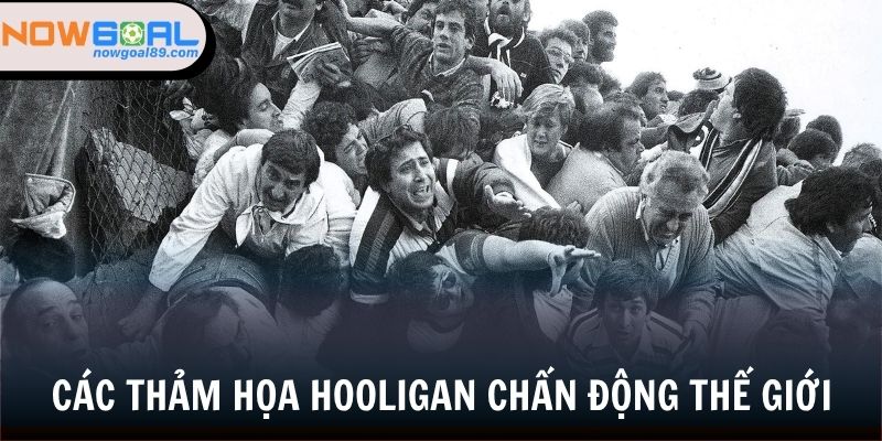 Một vài sự kiện thảm khốc bị gây ra bởi các hooligan