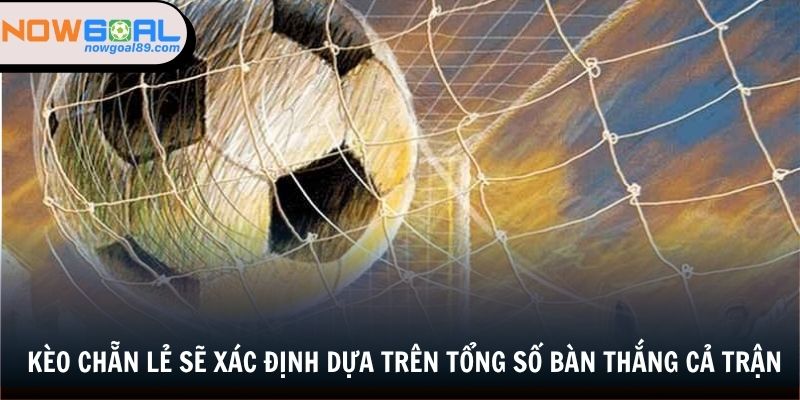 Kèo Chẵn Lẻ - Cơ Hội Làm Giàu Khi Tham Cá Độ Bóng Đá 1 Kèo chẵn lẻ sẽ xác định dựa trên tổng số bàn thắng cả trận