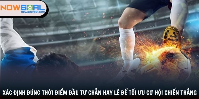 Kèo Chẵn Lẻ - Cơ Hội Làm Giàu Khi Tham Cá Độ Bóng Đá 2 Xác định đúng thời điểm đầu tư chẵn hay lẻ để tối ưu cơ hội chiến thắng