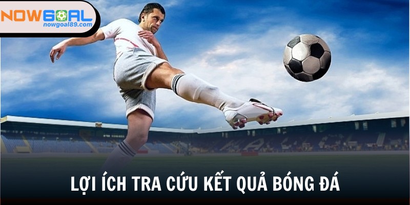 Kết quả bóng đá 2 Việc tra cứu kết quả sẽ mang lại rất nhiều lợi ích