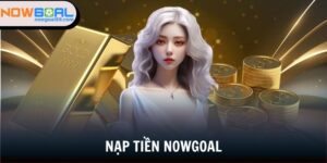 nạp tiền Nowgoal