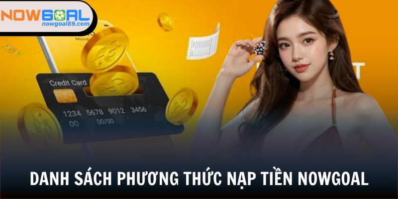 Nạp Tiền Nowgoal - Cập Nhật Cách Nạp Mới Nhất Cho Tân Binh 1 Có 3 phương thức nạp tiền chính tại Nowgoal