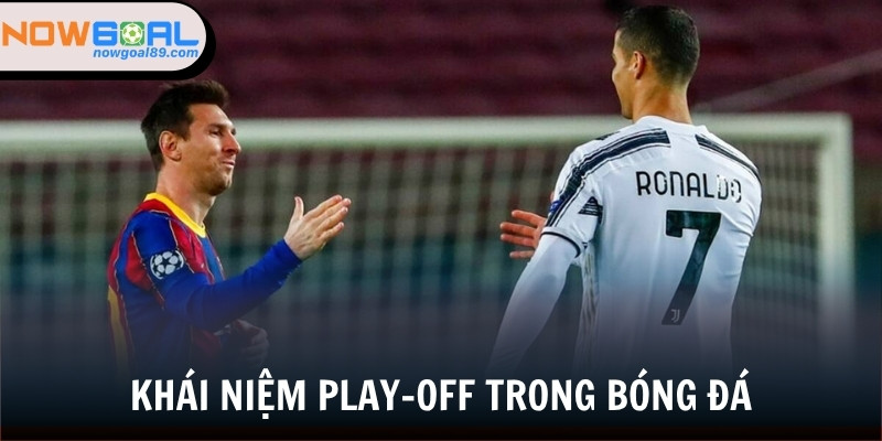 Khái niệm Play-off trong bóng đá hiểu như thế nào?