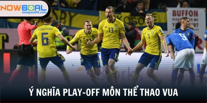 Ý nghĩa Play-off trong môn thể thao vua