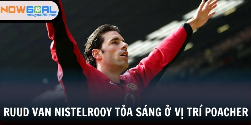 Van Nistelrooy và khả năng săn bàn siêu đẳng của một poacher