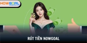 rút tiền Nowgoal