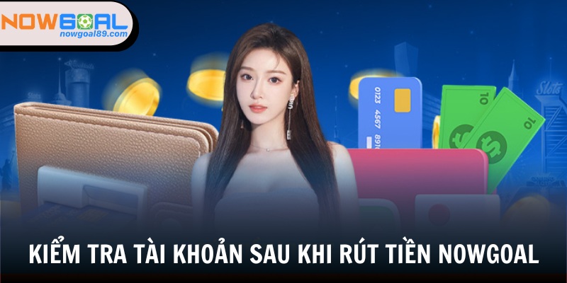 Rút Tiền Nowgoal - Chi Tiết Cách Rút Đảm Bảo Thành Công 3 Kiểm tra số dư là bước cuối cùng của quy trình giao dịch