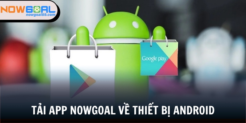Tải App Nowgoal - Trải Nghiệm Cá Cược Tiện Lợi, Mượt Mà 1 Cài đặt ứng dụng Nowgoal về thiết bị Android với các bước đơn giản