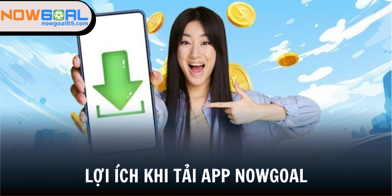 Tải App Nowgoal - Trải Nghiệm Cá Cược Tiện Lợi, Mượt Mà 3 Tải Nowgoal app mang đến vô vàn lợi ích hấp dẫn cho người chơi