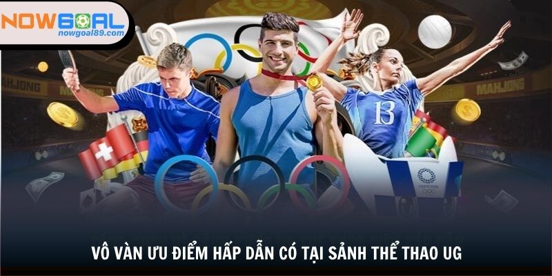 Vô vàn ưu điểm hấp dẫn có tại sảnh thể thao UG