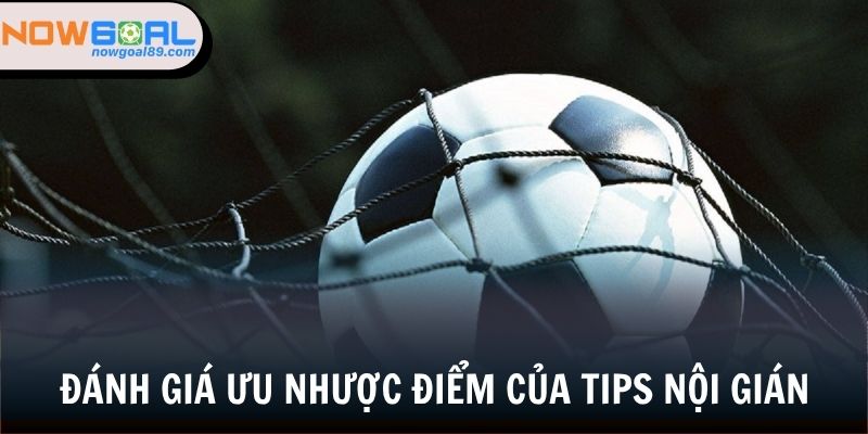 Tips Nội Gián - Khám Phá Những Bí Ẩn Soi Kèo Chuẩn 2025 2 Những điều tích cực và tiêu cực của soi kèo nội gián