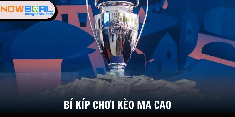 Bí kíp chơi kèo Ma Cao tại Nowgoal hiệu quả